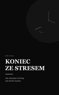 Koniec ze stresem — jak odzyskać kontrolę nad swoim życiem